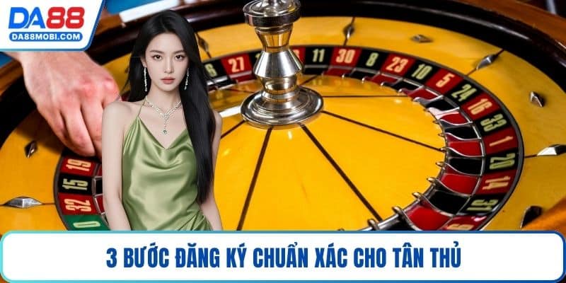 3 bước đăng ký chuẩn xác cho tân thủ