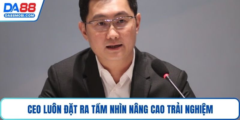 CEO luôn đặt ra tầm nhìn nâng cao trải nghiệm