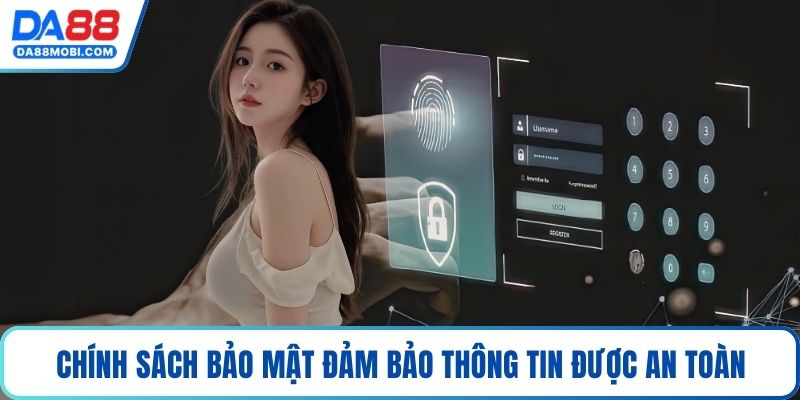 Chính sách bảo mật đảm bảo thông tin được an toàn