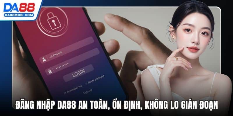 Đăng Nhập Da88 An Toàn, Ổn Định, Không Lo Gián Đoạn