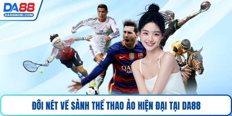 Đôi nét về sảnh thể thao ảo hiện đại tại Da88