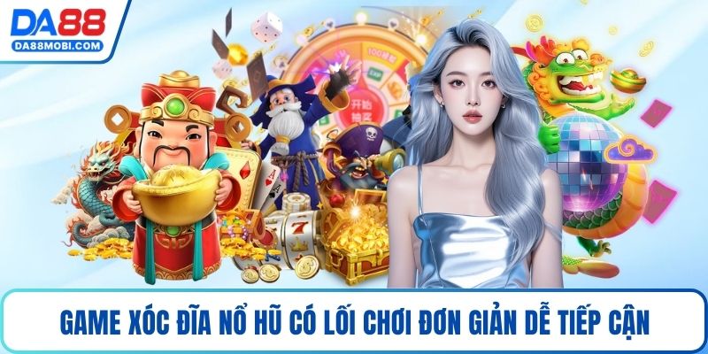 Game xóc đĩa nổ hũ có lối chơi đơn giản dễ tiếp cận