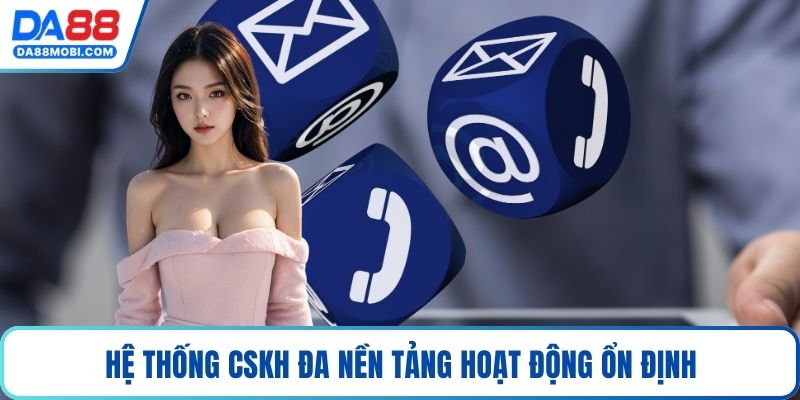 Hệ thống CSKH đa nền tảng hoạt động ổn định