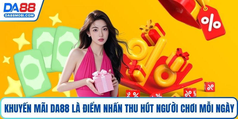 Khuyến mãi Da88 là điểm nhấn thu hút người chơi mỗi ngày