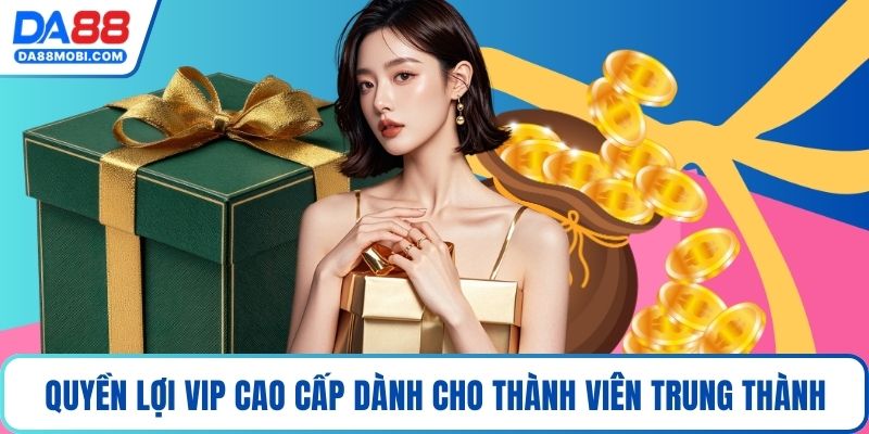 Quyền lợi VIP cao cấp dành cho thành viên trung thành