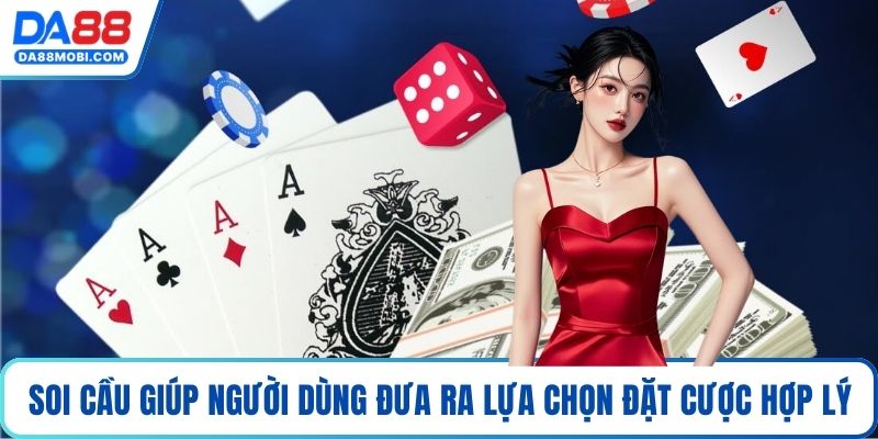 Soi cầu giúp người dùng đưa ra lựa chọn đặt cược hợp lý