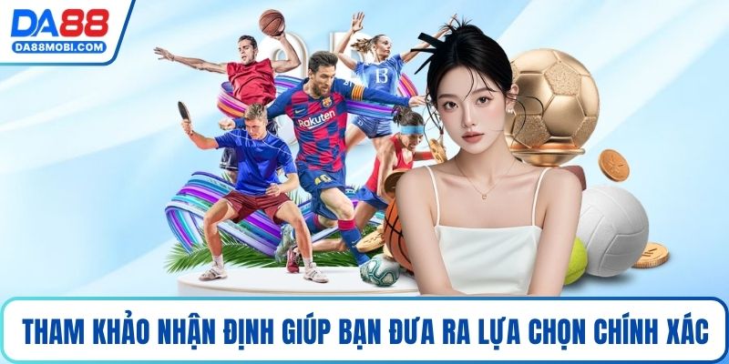 Tham khảo nhận định giúp bạn đưa ra lựa chọn chính xác