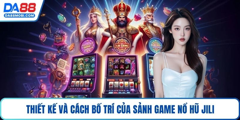 Thiết kế và cách bố trí của sảnh game nổ hũ Jili