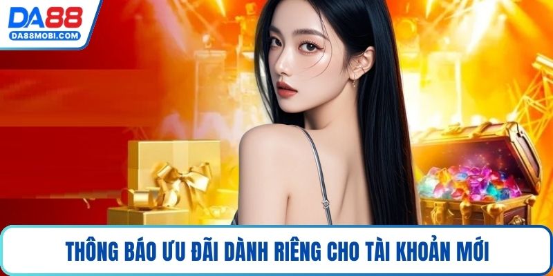 Thông báo ưu đãi dành riêng cho tài khoản mới