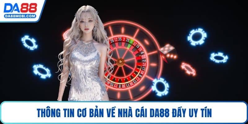 Thông tin cơ bản về nhà cái Da88 đầy uy tín