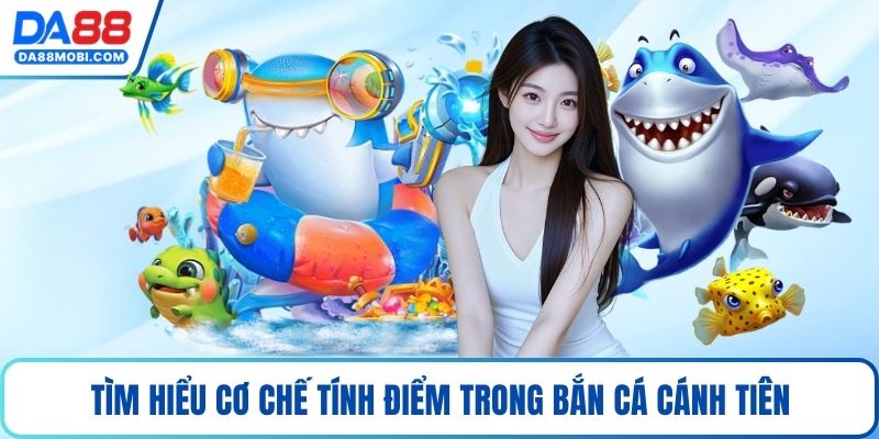 Tìm hiểu cơ chế tính điểm trong bắn cá cánh tiên