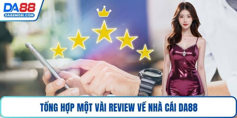 Tổng hợp một vài review về nhà cái Da88